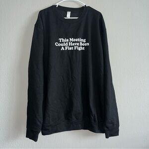 “This Meeting Could Have Been A Fist Fight” Black Sweatshirt